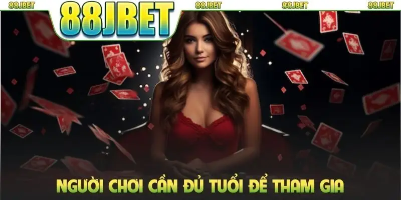 Người chơi cần đủ tuổi để tham gia